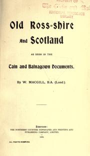 Old Ross-shire and Scotland, as seen in the Tain and Balnagown documents by W. Macgill