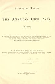 Cover of: Regimental losses in the American Civil War, 1861-1865.: A treatise on the extent and nature of the mortuary losses in the Union regiments, with full and exhaustive statistics compiled from the official records on file in the state military bureaus and at Washington.