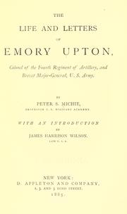 Cover of: The life and letters of Emory Upton, colonel of the Fourth regiment of artillery, and brevet major-general, U. S. army. by Peter Smith Michie