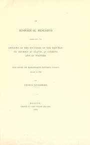 Cover of: An historical research respecting the opinions of the founders of the republic on negroes as slaves, as citizens and as soldiers by George Livermore