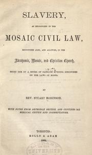 Slavery as recognized in the Mosaic civil law, recognized also, and allowed, in the Abrahamic, Mosaic, and Christian church by Robinson, Stuart