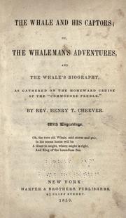 Cover of: The whale and his captors, or, The whaleman's adventures: and the whale's biography, as gathered on the homeward cruise of the "Commodore Preble"