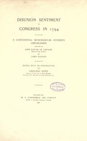 Cover of: Disunion sentiment in Congress in 1794: a confidential memorandum hitherto unpublished written by John Taylor of Caroline, senator from Virginia, for James Madison