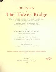 History of the Tower Bridge and of other bridges over the Thames built by the Corporation of London by Charles Welch