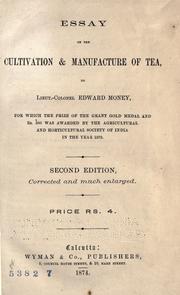 Cover of: Essay on the cultivation and manufacture of tea: an essay for which the prize of the Grant gold medal and Rs. 300 was awarded by the Agricultural and Horticultural Society of India in the year 1872