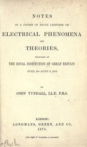 Cover of: Notes of a course of seven lectures on electrical phenomena and theories: delivered at the Royal Institution of Great Britain, April 28-June 9, 1870