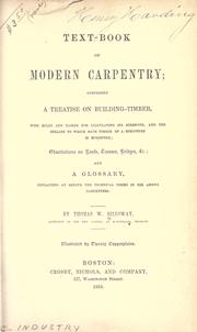 Cover of: Text-book of modern carpentry: comprising a treatise on building-timber, with rules and tables for calculating its strength, and the strains to which each timber of a structure is subjected; observations on roofs, trusses, bridges, &c. and a glossary, explaining at length the technical terms in use among carpenters.