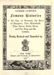 Cover of: Gammer Gurton's famous histories: of Sir Guy of Warwick, Sir Bevis of Hampton, Tom Hickathrift, Friar Bacon, Robin Hood, and the King and the cobbler