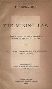 Cover of: Translation of the mining law applied to Cuba by royal decrees of October 10, 1883, and June 27, 1884: with an appendix containing all the provisions issued to date