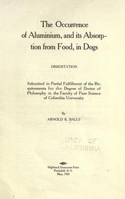 The occurrence of aluminium, and its absorption from food, in dogs .. by Arnold Kent Balls