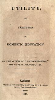 Cover of: Utility, or, Sketches of domestic education by by the author of "Simple pleasures," the "Young botanists," &c.