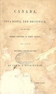 Cover of: Canada, Nova Scotia, New Brunswick and other British provinces in North America: with a plan of national colonization