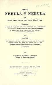 Cover of: From nebula to nebula: or, The dynamics of the heavens, containing a broad outline of the history of astronomy, a general summary of its achievements, a synopsis and criticism of recent cosmological theories, and especially an expansion of the principle of universal gravitation to the solution of many cosmic problems heretofore deemed insoluble