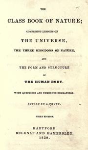 Cover of: The class book of nature: comprising lessons on the universe, the three kingdoms of nature, and the form and structure of the human body.