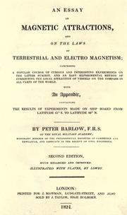 Cover of: An essay on magnetic attractions, and on the laws of terrestrial and electro magnetism: comprising a popular course of curious and interesting experiments on the latter subject, and an easy experimental method of correcting the local attraction of vessels on the compass in all parts of the world.  With an appendix containing the results of experiments made on ship board, from latitude 61©®S. to latitude 80©®N.