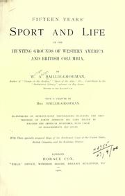 Cover of: Fifteen years' sport and life in the hunting grounds of western America and British Columbia by William A. Baillie-Grohman