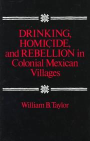 Cover of: Drinking, Homicide, and Rebellion in Colonial Mexican Villages by William Taylor