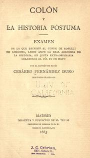 Cover of: Colón y la Historia póstuma: examen de la que escribió el Conde de Roselly de Lorgues, leido ante la Real Academia de la Historia, en junta extraordinaria celebrada el día 10 de mayo