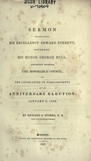 Cover of: A sermon delivered before His Excellency Edward Everett: governor, His Honor George Hull, lieutenant governor, the honorable Council, and the legislature of Massachusetts, on the anniversary election, January 3, 1838.