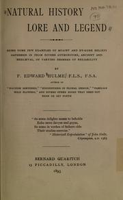 Cover of: Natural history, lore and legend: being some few examples of quaint and by-gone beliefs, gathered in from divers authorities, ancient and mediaeval, of varying degrees of reliability.