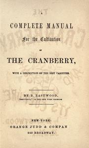 Cover of: A complete manual for the cultivation of the cranberry. by B. Eastwood