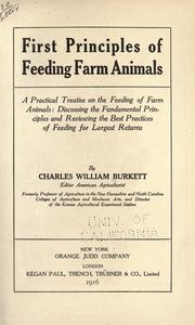 Cover of: First principles of feeding farm animals: a practical treatise on the feeding of farm animals: discussing the fundamental principles and reviewing the best practices of feeding for largest returns