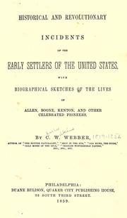 Cover of: Historical and revolutionary incidents of the early settlers of the United States: with biographical sketches of the lives of Allen, Boone, Kenton, and other celebrated pioneers.