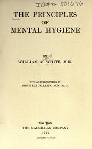 Cover of: The principles of mental hygiene by William A. White, William A. White