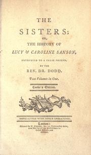 Cover of: The sisters: or, The history of Lucy & Caroline Sanson, entrusted to a false friend.