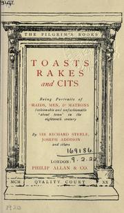 Cover of: Toasts, rakes and cits, being portraits of maids, men & matrons fashionable and unfashionable about town in the eighteenth century