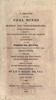 Cover of: A treatise on the coal mines of Durham and Northumberland by J. H. H. Holmes