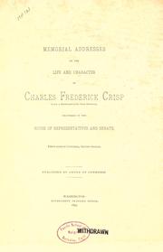 Cover of: Memorial addresses on the life and character of Charles Frederick Crisp (late a Representative from Georgia), delivered in the House of Representatives and Senate, Fifty-fourth Congress, second session.