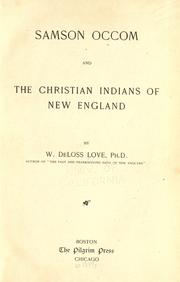 Cover of: Samson Occom, and the Christian Indians of New England by William DeLoss Love, William DeLoss Love