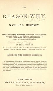 Cover of: The reason why, natural history: giving reasons for hundreds of interesting facts in connection with zoology : and throwing light upon the peculiar habits and instincts of the various orders of the animal kingdom