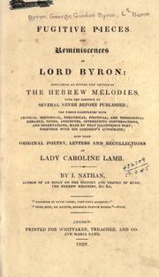 Cover of: Fugitive pieces and reminiscences of Lord Byron: containing an entire new ed. of the Hebrew melodies, with the addition of several never before published; the whole illustrated with critical, historical, theatrical, political, and theological remarks, notes, anecdotes, interesting conversations, and observations, made by that illustrious poet