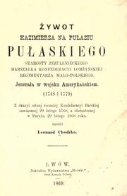 Cover of: Żywot Kazimierza na Pułaziu Pułaskiego: starosty Zezulenieckiego, marszałka Konfederacyi Łomżyńskiej, regimentarza Mało-polskiego, jenerała w wojsku Amerykaánskiem, 1748-1779.