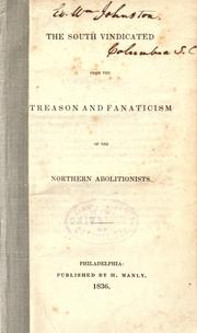 Cover of: The South vindicated from the treason and fanaticism of the northern abolitionists.