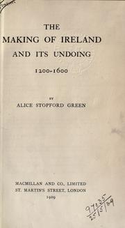 Cover of: The making of Ireland and its undoing, 1200-1600. by Alice Stopford Green, Alice Stopford Green