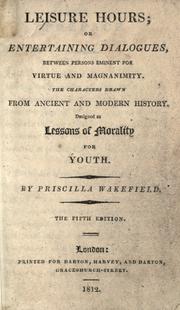 Cover of: Leisure hours; or, Entertaining dialogues, between persons eminent for virtue and magnanimity.: The characters drawn from ancient and modern history, designed as lessons of morality for youth