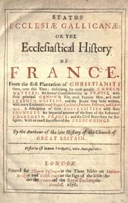 Cover of: Status ecclesi℗æ Gallican℗æ, or, Ecclesiastical history of France: from the first plantation of Christianity there, unto this time ...