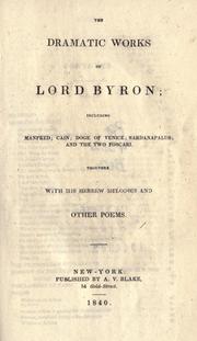 Cover of: Dramatic works of Lord Byron: including Manfred, Cain, Doge of Venice, Sardanapalus, and the Two Foscari, together with his Hebrew melodies and other poems.