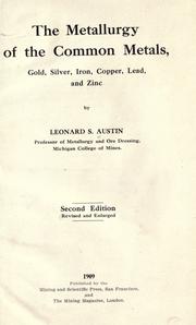 Cover of: The metallurgy of the common metals, gold, silver, iron, copper, lead and zinc. by Leonard S. Austin, Leonard S. Austin