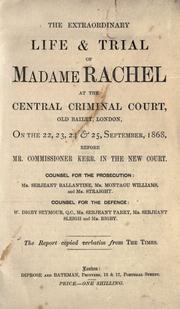 Cover of: The extraordinary life & trial of Madame Rachel at the Central Criminal Court, Old Bailey, London: on the 22 23, 24 & 25, September, 1868 ...