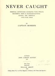 Cover of: Never caught: personal adventures connected with twelve successful trips in blockade-running during the American Civil War, 1863-1864