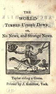 Cover of: The world turned upside down, or, No news, and strange news. by 