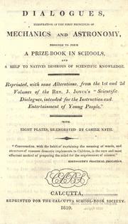 Cover of: Dialogues, illustrative of the first principles of mechanics and astronomy: designed to form a prize-book in schools, and a help to natives desirous of scientific knowledge.