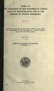 Cover of: Study on the utilization of our resources in various means of transportation and of the services of trained specialists. by United States. Army War College, Washington, D.C.