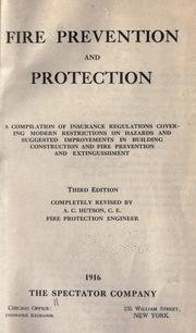 Cover of: Fire prevention and protection: a compilation of insurance regulations covering modern restrictions on hazards and suggested improvements in building construction and fire prevention and extinguishment.