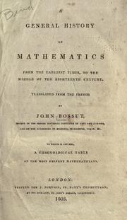 Cover of: A general history of mathematics from the earliest times to the middle of the eighteenth century. by Charles Bossut