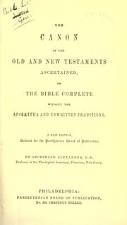 The canon of the Old and New Testaments ascertained by Alexander, Archibald